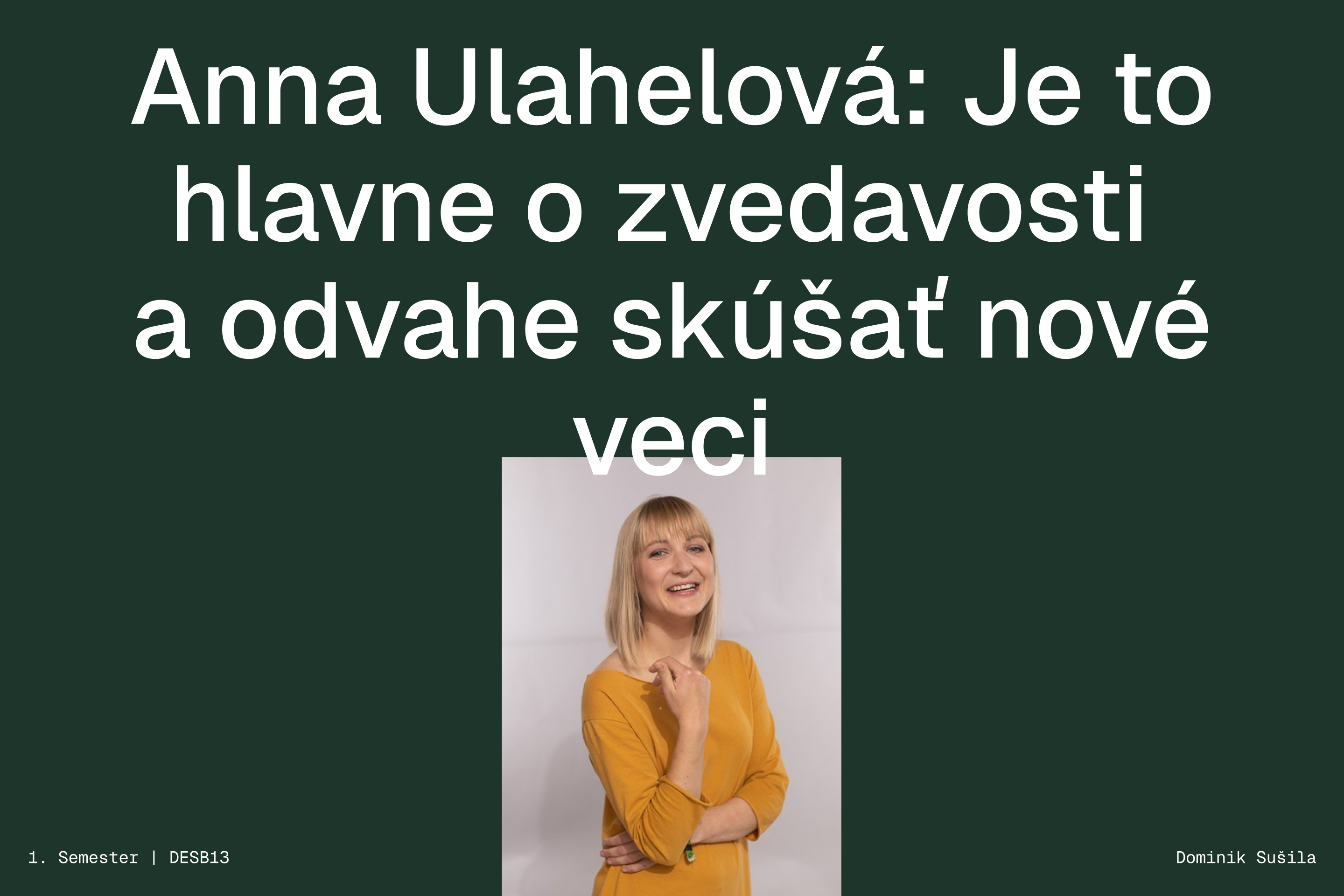 Anna Ulahelová: Je to hlavne o zvedavosti a odvahe skúšať nové veci